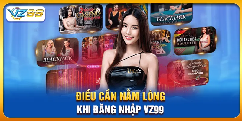 Điều cần nằm lòng khi đăng nhập vz99