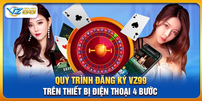 Quy trình đăng ký vz99 trên thiết bị điện thoại 4 bước